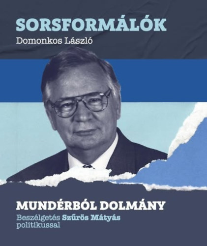 Domonkos László - Mundérból dolmány - Beszélgetés Szűrös Mátyás politikussal (Sorsformálók)