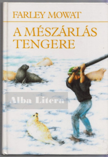 Farley Mowat - A m�sz�rl�s tengere