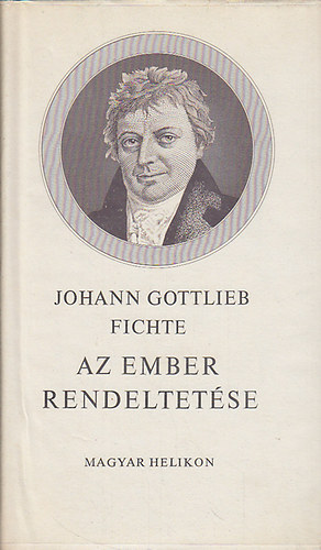 Johann Gottlieb Fichte - Az ember rendeltet�se