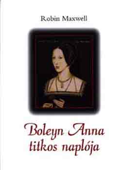 Robin Maxwell - Boleyn Anna titkos naplja