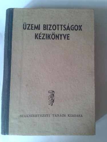 Kossa istván-Szakasits Antal - Üzemi bizottságok kézikönyve