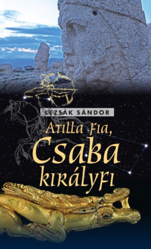 Lezsák Sándor - Atilla fia, Csaba királyfi - Romantikus népszínmű 12 jelenésben