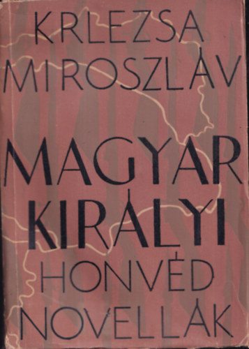 Miroszlav Krlezsa - Magyar kirlyi honvdnovellk