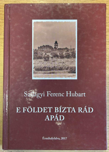 Szilgyi Ferenc Hubart - E fldet bzta rd apd