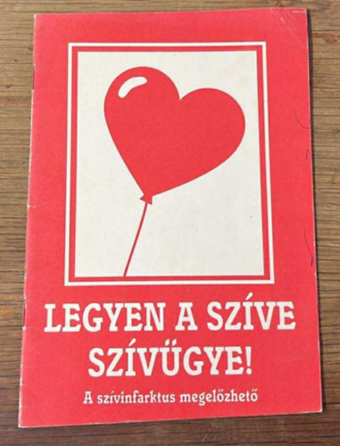 Dr. Czeizel Endre - Legyen a szíve szívügye! (A szívinfarktus megelőzhető)