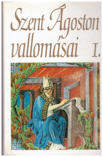Balogh József (ford.) - Szent Ágoston vallomásai I. kötet (I-V. könyv)