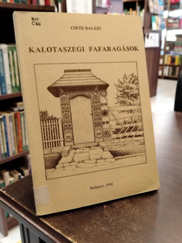 Csete Balázs - Kalotaszegi fafaragások (Series Historica Ethnographiae 3.)