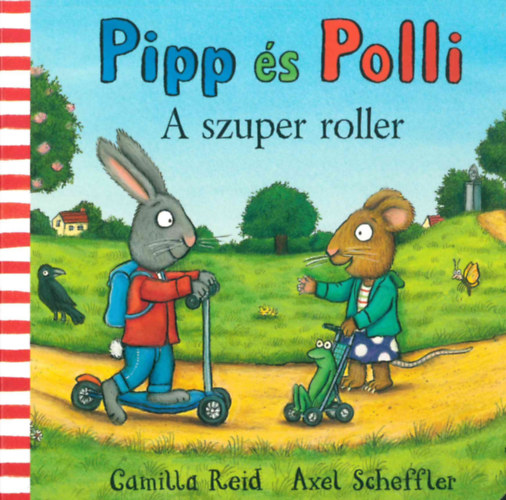 Camilla Reid Axel Scheffler - Pipp s Polli - A szuper roller