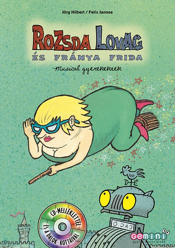 Jrg Hilbert; Felix Janosa - Rozsda lovag s Frnya Frida - Musical gyerekeknek