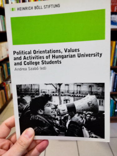 Szab Andrea - Political Orientations, Values and Activities of Hungarian University and College Students - Magyar egyetemi s fiskolai hallgatk politikai orientcii, rtkei s tevkenysgei