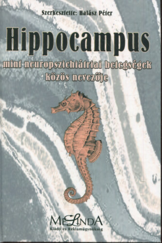 Hal�sz P�ter szerk. - Hippocampus mint neuropszichi�triai betegs�gek k�z�s nevez�je