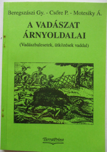 Beregszszi-Csre-Motesiky - A vadszat rnyoldalai (vadszbalesetek, tkzsek vaddal)