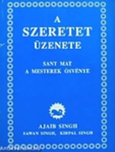 Ajaib Singh - A szeretet �zenete (Sant Mat a mesterek �sv�nye)