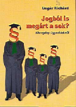 Ung�r Rich�rd - Jogb�l is meg�rt a sok? - Kisreg�ny �gyv�dekr�l