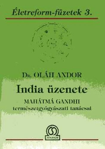 Dr. Oláh Andor - India üzenete -Mahátmá Gandhi természetgyógyászati tanácsai