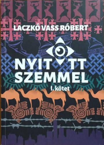 Laczk Vass Rbert - Nyitott szemmel - Htkznapi beszlgetsek nem htkznapi kalandokrl, I. ktet