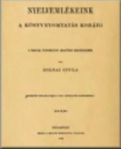 Zolnai GYula - Nyelvemlékeink a könyvnyomtatás koráig (rövid ismertetés)