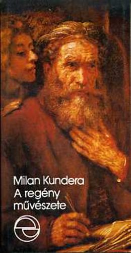 Milan Kundera - A reg�ny m�v�szete (m�rleg)