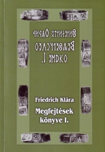 Friedrich Klára - Megfejtések könyve I.