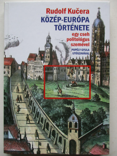 Rudolf Ku�era - K�z�p-Eur�pa t�rt�nete egy cseh politol�gus szem�vel