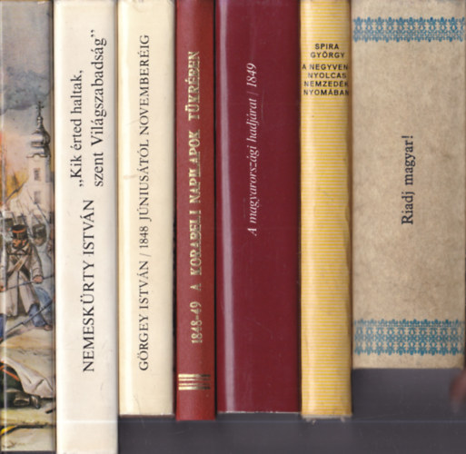 1848: 7db k�nyv: Riadj magyar! + A negyvennyolcas nemzed�k nyom�ban + A magyarorsz�gi hadj�rat 1849 + 1848-49 a korabeli napilapok t�kr�ben + 1848 j�nius�t�l november�ig + Kik �rted haltak, szent Vil�gszabads�g + Dembinski f�vez�rs�g