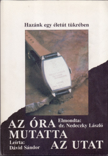 Kocsis L. Mih�ly - Az �ra mutatta az utat (Haz�nk egy �let�t t�kr�ben)