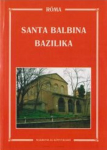 Dr. Ladocsi Gáspár - Dr. Németh László (szerk.) - Santa Balbina bazilika