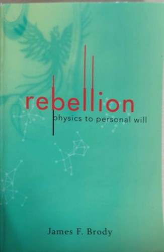 James F. Brody - Rebellion - physics to personal will