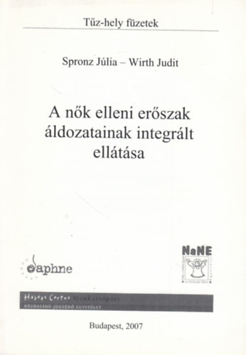 Spronz Jlia - Wirth Judit - A nk elleni erszak ldozatainak integrlt elltsa. Egy ksrleti program tapasztalatai s eredmnyei. Ajnlsok a csaldon belli erszak hatkony megelzshez s kezelshez