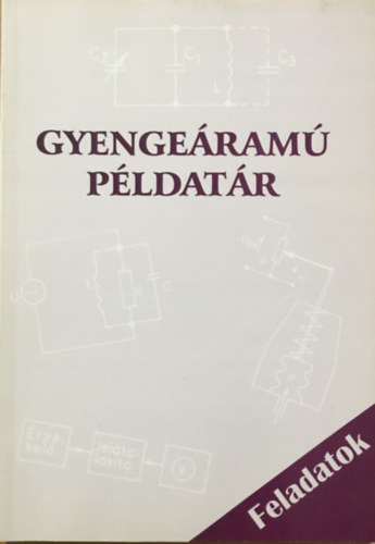 Szerkesztő: Dr. Murányi Pál - Futterer László - Vargáné André Márta - Gyengeáramú példatár 1. kötet - Feladatok
