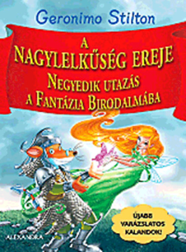Geronimo Stilton - A nagylelk�s�g ereje - Negyedik utaz�s a Fant�zia Birodalm�ba
