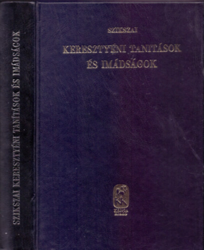 Szikszai Gy�rgy - Kereszty�ni tan�t�sok �s im�ds�gok a kereszty�n ember k�l�nb�z� �llapotai �s sz�ks�gei szerint