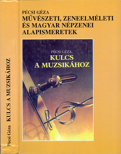 P�csi G�za - Kulcs a muzsik�hoz -  M�v�szeti, zeneelm�leti �s magyar n�pzenei alapismeretek