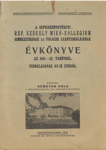 Kzzteszi: Demeter Bla - A Sepsiszentgyrgyi Ref. Szkely Mik-kollegium gimnziumnak s polgri lenyiskoljnak vknyve az 1941-42. tanvrl