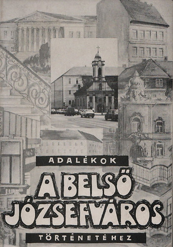 Szab�-Pap Krisztina  (Szerk.) - Adal�kok a bels� J�zsefv�ros t�rt�net�hez