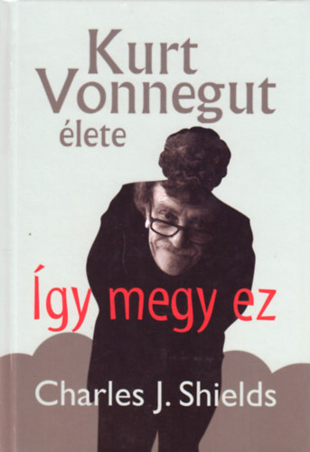 Charles J. Shields - gy megy ez - Kurt Vonnegut lete