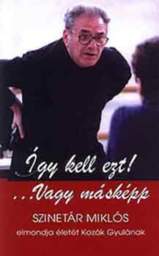 Szinetr Mikls; Kozk Gyula - gy kell ezt!...Vagy mskpp
