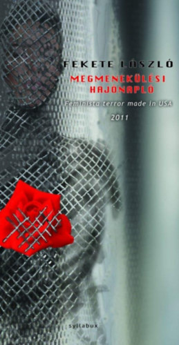 Fekete L�szl� - Megmenek�l�si haj�napl� - Feminista terror made in USA 2011