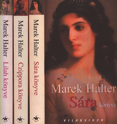 Marek Halter - Sára könyve - Czippora könyve - Lilah könyve I-III. (A teljes trilógia)