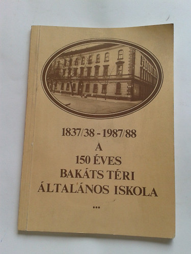 A 150 �ves Bak�ts T�ri �ltal�nos Iskola t�rt�nete