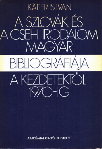 K�fer Istv�n - A szlov�k �s a cseh irodalom magyar bibliogr�fi�ja a kezdetekt�l 1970-ig