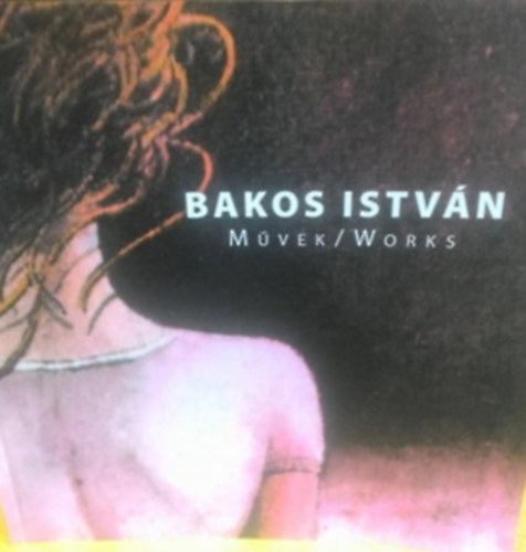 Bakos Istvn - Mvek / Works