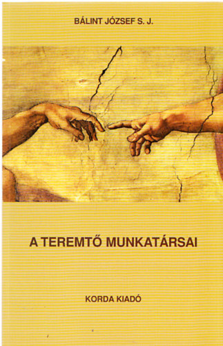 Dr. B�lint J�zsef S. J. - A Teremt� munkat�rsai a megv�lt�s szolg�i - Az egyh�z 100 �ves szoci�lis tan�t�s�nak r�vid �sszefoglal�sa - Kis Katekizmusa