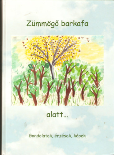 Z�mm�g� barkafa alatt... Gondolatok, �rz�sek, k�pek