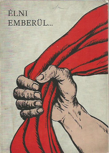 Jakabfi Antal; T�th Antal; T�th L�szl�n� szerk. - �lni ember�l... - A munk�smozgalom Zala megyei harcosai