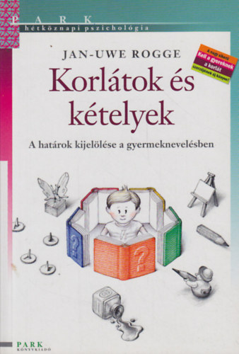 Jan-Uwe Rogge - Korlátok és kételyek (A határok kijelölése a gyermeknevelésben)
