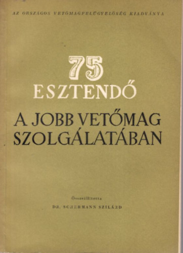 Dr. Schermann Szilárd - 75 esztendő a jobb vetőmag szolgálatában