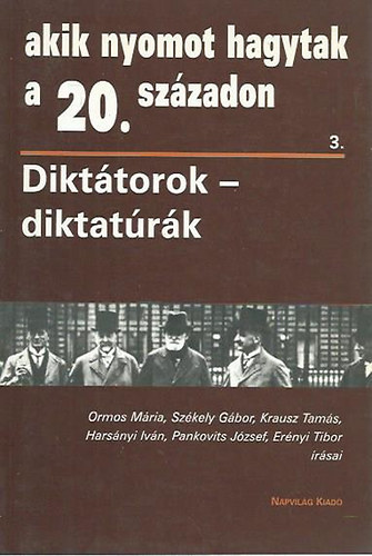 Napvilág Kiadó - Akik nyomot hagytak a 20. századon 3.(Diktátorok - diktatúrák)