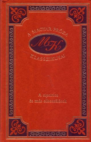 Mikszth Klmn - A sipsirica s ms elbeszlsek (A magyar prza klasszikusai 64.)
