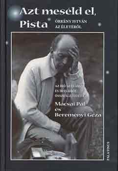 Azt mes�ld el, Pista (�rk�ny Istv�n az �let�r�l)